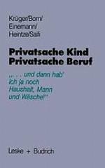 Privatsache Kind, privatsache Beruf, "und dann hab' ich ja noch Haushalt, Mann, und Wäsche" : zur Lebenssituation von Frauen mit kleinen Kindern in unserer Gesellschaft
