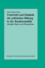 Unterricht und Didaktik der politischen Bildung in der Bundesrepublik aktueller Stand und Perspektiven
