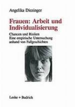 Frauen: Arbeit und Individualisierung : Chancen und Risiken : eine empirische Untersuchung anhand von Fallgeschichten