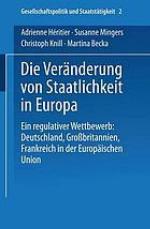 Die Veränderung von Staatlichkeit in Europa : ein regulativer Wettbewerb : Deutschland, Grossbritannien und Frankreich in der Europäischen Union