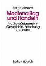 Medienalltag und Handeln : Medienpädagogik im Spiegel von Geschichte, Forschung und Praxis