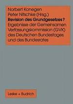 Revision des Grundgesetzes? : Ergebnisse der Gemeinsamen Verfassungskommission (GVK) des Deutschen Bundestages und des Bundesrates