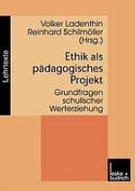 Ethik als pädagogisches Projekt Grundfragen schulischer Werterziehung ; für Aloysius Regenbrecht zum 70. Geburtstag