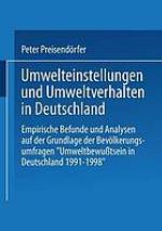 Umwelteinstellungen und Umweltverhalten in Deutschland empirische Befunde und Analysen auf der Grundlage der Bevölkerungsumfragen "Umweltbewußtsein in Deutschland 1991 - 1998"
