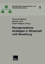 Reorganisationsstrategien in Wirtschaft und Verwaltung