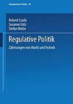 Regulative Politik : Zähmungen von Markt und Technik