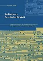 Ambivalente Gesellschaftlichkeit die Modernisierung der Vergesellschaftung und die Ordnungen der Ambivalenzbewältigung