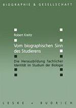 Vom biographischen Sinn des Studierens Die Herausbildung fachlicher Identität im Studium der Biologie