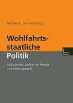 Wohlfahrtsstaatliche Politik : Institutionen, politischer Prozess und Leistungsprofil