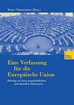 Eine Verfassung für die Europäische Union : Beiträge zu einer grundsätzlichen und aktuellen Diskussion