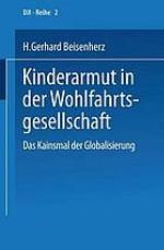 Kinderarmut in der Wohlfahrtsgesellschaft : das Kainsmal der Globalisierung