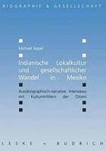Indianische Lokalkultur und gesellschaftlicher Wandel in Mexiko Autobiographisch-narrative Interviews mit Kulturmittlern der Otomi