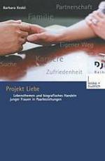 Projekt Liebe : Lebensthemen und biographisches Handeln junger Frauen in Paarbeziehungen