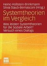 Systemtheorien im Vergleich was leisten Systemtheorien für die soziale Arbeit? ; Versuch eines Dialogs