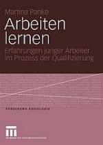 Arbeiten lernen : Erfahrungen junger Arbeiter im Prozess der Qualifizierung
