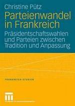 Parteienwandel in Frankreich Präsidentschaftswahlen und Parteien zwischen Tradition und Anpassung