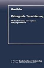 Retrograde Terminierung : Werkstattsteuerung bei komplexen Fertigungsstrukturen