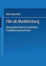 Film als Marktleistung Absatzpolitik filmwirtschaftlicher Produktionsunternehmen