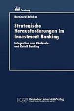 Strategische Herausforderungen im Investment-Banking Integration von wholesale und Retail-Banking
