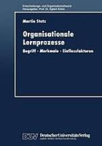 Organisationale Lernprozesse : Begriff? Merkmale? Einflussfaktoren