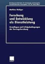 Forschung und Entwicklung als Dienstleistung : Grundlagen und Erfolgsbedingungen der Vertragsforschung