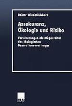 Assekuranz, Ökologie und Risiko : Versicherungen als Mitgestalter des ökologischen Generationenvertrages