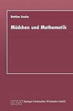 Mädchen und Mathematik historisch-systematische Untersuchung der unterschiedlichen Bedingungen des Mathematiklernens von Mädchen und Jungen