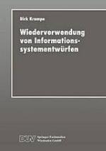 Wiederverwendung von Informationssystementwürfen : ein fallbasiertes, werkzeuggestütztes Ablaufmodell