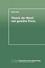 Theorie der Moral und gerechte Praxis : zur Rekonstruktion und Weiterführung des Kohlbergschen Wissenschaftsprogramms