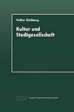 Kultur und Stadtgesellschaft : empirische Fallstudien zum kulturellen Verhalten der Stadtbevölkerung und zur Bedeutung der Kultur für die Stadt
