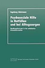 Psychosoziale Hilfe in Notfällen und bei Alltagssorgen : Handlungskonzepte in der ambulanten Krisenintervention