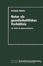 Natur als gesellschaftliches Verhältnis : zur Kritik der Naturwerttheorie