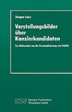 Vorstellungsbilder über Kanzlerkandidaten : zur Diskussion um die Personalisierung von Politik