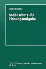 Bodenschutz als Planungsaufgabe : Die Weiterentwicklung der Raumordnung zu einer "Bodenschutzplanung"