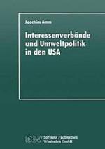 Interessenverbände und Umweltpolitik in den USA die Umweltthematik bei Wirtschaftsverbänden, Gewerkschaften und Naturschutzorganisationen seit 1960