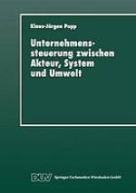 Unternehmenssteuerung zwischen Akteur, System und Umwelt systemtheoretische Perspektiven für Management, Wirtschaft und Gesellschaft