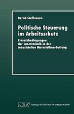Politische Steuerung im Arbeitsschutz : Einsatzbedingungen der Lasertechnik in der industriellen Materialbearbeitung