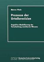 Prozesse der Urteilsrevision : kognitive Modellierung der Verarbeitung unsicheren Wissens