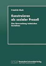 Konstruieren als sozialer Prozeß : eine Untersuchung technischen Gestaltens