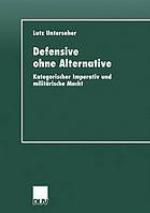 Defensive ohne Alternative : kategorischer Imperativ und militärische Macht