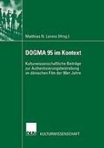 DOGMA 95 im Kontext kulturwissenschaftliche Beiträge zur Authentisierungsbestrebung im dänischen Film der 90er Jahre