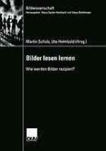 Bilder lesen lernen : wie werden Bilder rezipiert?