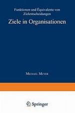 Ziele in Organisationen : Funktionen und Äquivalente von Zielentscheidungen