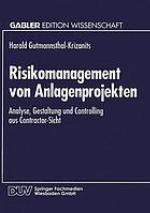 Risikomanagement von Anlagenprojekten Analyse, Gestaltung und Controlling aus Contractor-Sicht