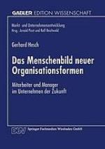 Das Menschenbild neuer Organisationsformen : Mitarbeiter und Manager im Unternehmen der Zukunft