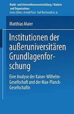 Institutionen der außeruniversitären Grundlagenforschung eine Analyse der Kaiser-Wilhelm-Gesellschaft und der Max-Planck-Gesellschaft