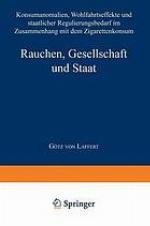 Rauchen, Gesellschaft und Staat Konsumanomalien, Wohlfahrtseffekte und staatlicher Regulierungsbedarf in Zusammenhang mit dem Zigarettenkonsum