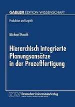 Hierarchisch integrierte Planungsansätze in der Prozeßfertigung