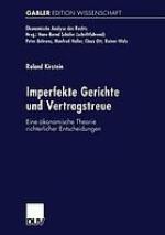 Imperfekte Gerichte und Vertragstreue : eine ökonomische Theorie richterlicher Entscheidungen