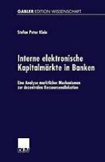 Interne elektronische Kapitalmärkte in Banken eine Analyse marktlicher Mechanismen zur dezentralen Ressourcenallokation